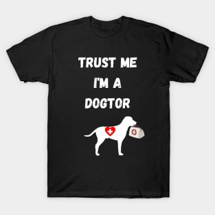 dogtor humor gift : trust me i'm a dogtor T-Shirt